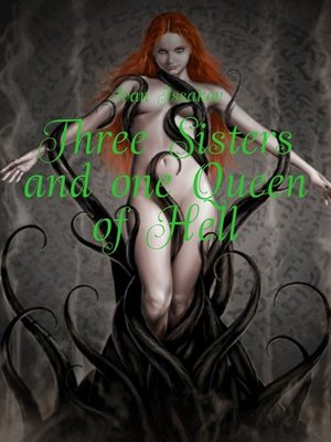 cover image of Three Sisters and one Queen of Hell